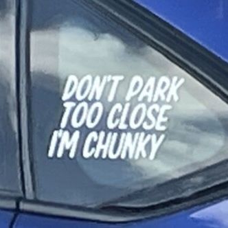 Прикольні стікери англійською мовою: DON'T PARK TOO CLOSE I'M CHUNKY poster image